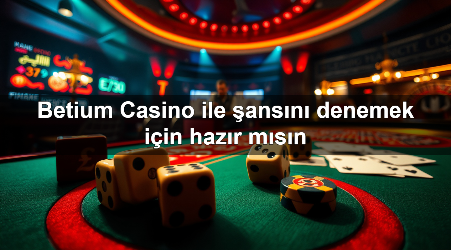betium casino ile ans n denemek i in haz r m s n 1779879914764
